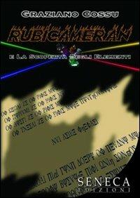 Rubicameran e la scoperta degli elementi - Graziano Cossu - Libro Seneca Edizioni 2011, Narrativa moderna | Libraccio.it