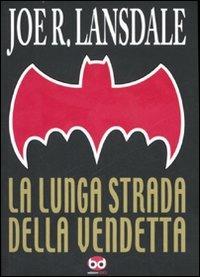 La lunga strada della vendetta - Joe R. Lansdale - Libro Edizioni BD 2007 | Libraccio.it