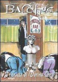 Ritratto di Dorina Grey. Bacchus - Eddie Campbell - Libro Edizioni BD 2007, Alta fedeltà | Libraccio.it