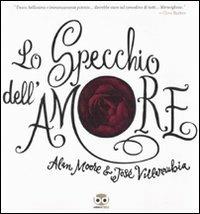 Lo specchio dell'amore - Alan Moore, José Villarubia - Libro Edizioni BD 2008 | Libraccio.it