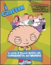 I Griffin. La guida di Stewie Griffin alla conquista del mondo  - Libro Edizioni BD 2008 | Libraccio.it