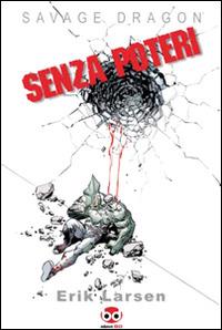 Savage Dragon. Vol. 12: Senza poteri. - Erik Larsen - Libro Edizioni BD 2011, Supersonic | Libraccio.it