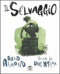 Il selvaggio. Ediz. illustrata - David Almond, Dave McKean - Libro Edizioni BD 2009 | Libraccio.it