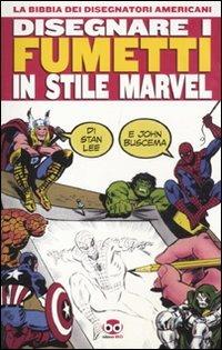 Disegnare i fumetti in stile Marvel - Stan Lee, John Buscema - Libro Edizioni BD 2011 | Libraccio.it