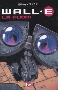 Là fuori. Wall·E - Bryce Carlson, Morgan Luthi - Libro Edizioni BD 2011 | Libraccio.it