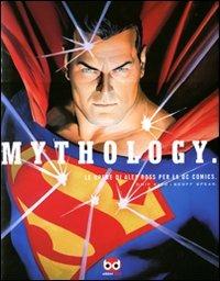 Mythology. Le opere di Alex Ross per la DC Comics. Ediz. illustrata - Chip Kidd, Geoff Spear - Libro Edizioni BD 2011 | Libraccio.it