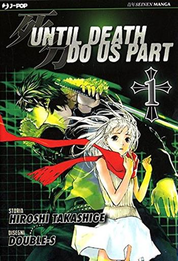 Until Death do us part. Vol. 1 - Hiroshi Takashige, Double-S - Libro Edizioni BD 2011, J-POP | Libraccio.it