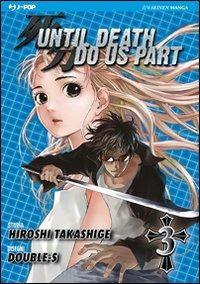 Until Death do us part. Vol. 3 - Hiroshi Takashige, Double-S - Libro Edizioni BD 2011, J-POP | Libraccio.it