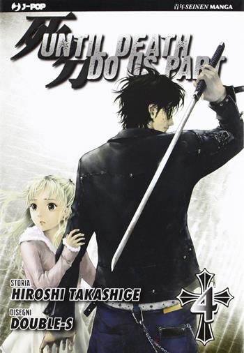 Until Death do us part. Vol. 4 - Hiroshi Takashige, Double-S - Libro Edizioni BD 2011, J-POP | Libraccio.it
