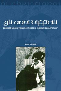 Gli anni difficili. Lorenzo Milani, Tommaso Fiore e le «esperienze pastorali» - Sergio Tanzarella - Libro Il Pozzo di Giacobbe 2007, Oi christianoi. Sezione moderna e contemporanea | Libraccio.it