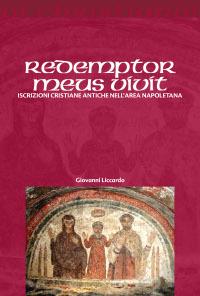 Redemptor meus vivit. Iscrizioni cristiane antiche dell'area napoletana - Giovanni Liccardo - Libro Il Pozzo di Giacobbe 2008, Oi christianoi. Sezione antica | Libraccio.it