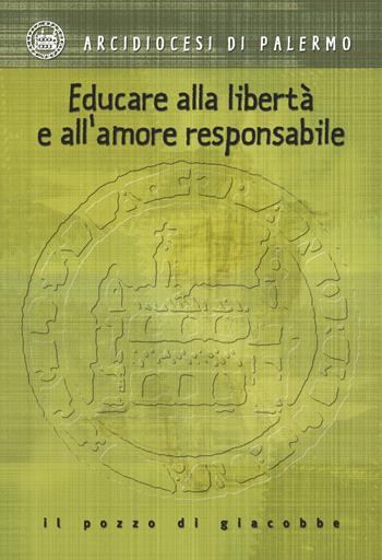 Educare alla libertà e all'amore responsabile  - Libro Il Pozzo di Giacobbe 2011 | Libraccio.it