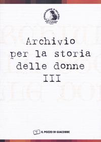 Archivio per la storia delle donne. Vol. 3  - Libro Il Pozzo di Giacobbe 2007, Archivio per la storia delle donne | Libraccio.it
