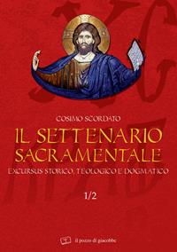 Il settenario sacramentale. Vol. 1/2: Excursus storico-teologico e dogmatico - Cosimo Scordato - Libro Il Pozzo di Giacobbe 2007, Il teologo | Libraccio.it