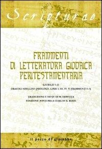 Frammenti di letteratura giudaica peritestamentaria. Giubilei 1-21. Oracoli sibillini (Prologo, Libri I, III, IV, V; Frammenti 1-3) - Mario Erbetta - Libro Il Pozzo di Giacobbe 2009, Scripturae | Libraccio.it