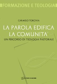 La Parola edifica la comunità. Un percorso di teologia pastorale - Carmelo Torcivia - Libro Il Pozzo di Giacobbe 2008, Formazione e teologia | Libraccio.it