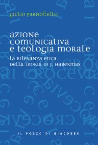 Azione comunicativa e teologia morale. La rilevanza etica della teoria di J. Habermas - Giulio Parnofiello - Libro Il Pozzo di Giacobbe 2008, Ai crocevia | Libraccio.it