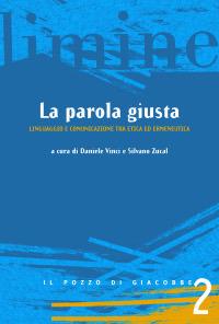 La parola giusta. Linguaggio e comunicazione tra etica ed ermeneutica  - Libro Il Pozzo di Giacobbe 2008, Limine | Libraccio.it