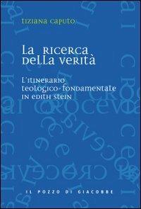 La ricerca della verità. L'itinerario teologico-fondamentale in Edith Stein - Tiziana Caputo - Libro Il Pozzo di Giacobbe 2009, Ai crocevia | Libraccio.it