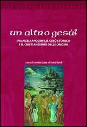 Un altro Gesù? I vangeli apocrifi, il Gesù storico e il cristianesimo delle origini