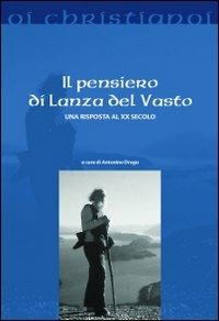 Il pensiero di Lanza Del Vasto. Una risposta al XX secolo  - Libro Il Pozzo di Giacobbe 2010, Oi christianoi. Sezione moderna e contemporanea | Libraccio.it