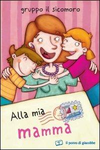 Alla mia mamma  - Libro Il Pozzo di Giacobbe 2009, Le rose | Libraccio.it