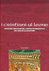 I cristiani ai leoni. I martiri cristiani nel contesto mediatico dei giochi gladiatori