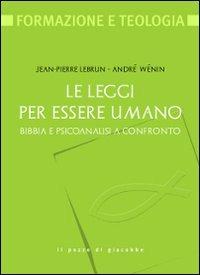 Le leggi per essere umano. Bibbia e psicoanalisi a confronto - André Wénin, Jean-Pierre Lebrun - Libro Il Pozzo di Giacobbe 2010, Formazione e teologia | Libraccio.it