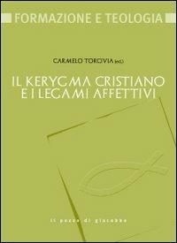 Il kerygma cristiano e i legami affettivi  - Libro Il Pozzo di Giacobbe 2009, Formazione e teologia | Libraccio.it