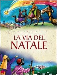 La via del Natale. Ediz. illustrata - Jan Godfrey - Libro Il Pozzo di Giacobbe 2009 | Libraccio.it