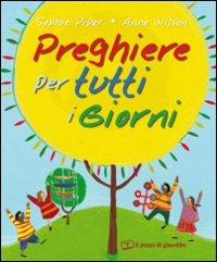 Preghiere per tutti i giorni. Ediz. illustrata - Sophie Piper - Libro Il Pozzo di Giacobbe 2009 | Libraccio.it