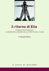 Il ritorno di Elia. Charles de Foucauld e il mormorio leggero dello spirito nell'Islam