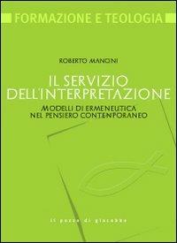 Il servizio dell'interpretazione. Modelli di ermeneutica nel pensiero contemporaneo - Roberto Mancini - Libro Il Pozzo di Giacobbe 2010, Formazione e teologia | Libraccio.it