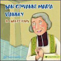 San Giovanni Maria Vianney. Il curato d'Ars. Ediz. illustrata - Silvia Vecchini - Libro Il Pozzo di Giacobbe 2010, Piccoli semi | Libraccio.it