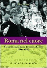 Roma nel cuore. Gli anni romani di san Josemaria Escrivà (1946-1975) - Pilar Urbano - Libro Il Pozzo di Giacobbe 2010 | Libraccio.it