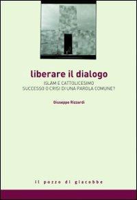 Liberare il dialogo. Islam e Cattolicesimo successo o crisi di una parola comune? - Giuseppe Rizzardi - Libro Il Pozzo di Giacobbe 2010, La nube, la via | Libraccio.it