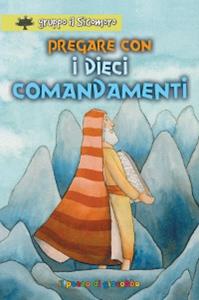 Pregare con i dieci comandamenti  - Libro Il Pozzo di Giacobbe 2011, I gigli | Libraccio.it