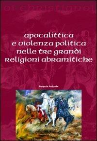 Apocalittica e violenza politica nelle tre grandi religioni abramitiche - Pasquale Arciprete - Libro Il Pozzo di Giacobbe 2011, Oi christianoi. Sezione antica | Libraccio.it