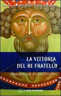 La vittoria del re fratello. Un'interpretazione di 1 Sam 17,1-18,5 - El-'Azar ben-Hassullam, Yitzaq Mattanyahu - Libro Il Pozzo di Giacobbe 2010, Respirare la parola | Libraccio.it