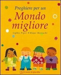 Preghiere per un mondo migliore. Ediz. illustrata - Sophie Piper - Libro Il Pozzo di Giacobbe 2010 | Libraccio.it
