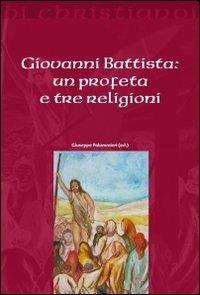 Giovanni Battista. Un profeta e tre religioni  - Libro Il Pozzo di Giacobbe 2011, Oi christianoi. Sezione antica | Libraccio.it