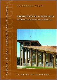 Architettura e teologia. La Chiesa committente di architettura - Giancarlo Santi - Libro Il Pozzo di Giacobbe 2011, Le forme e la luce | Libraccio.it