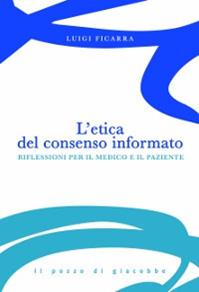 L' Etica del consenso informato. Riflessioni per il medico e il paziente - Luigi Ficarra - Libro Il Pozzo di Giacobbe 2011 | Libraccio.it