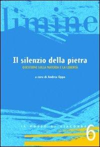 Il silenzio della pietra. Questioni sulla materia e la libertà  - Libro Il Pozzo di Giacobbe 2012, Limine | Libraccio.it