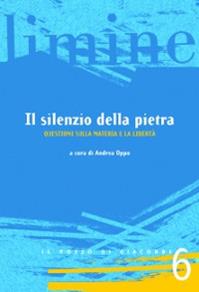 Il silenzio della pietra. Questioni sulla materia e la libertà  - Libro Il Pozzo di Giacobbe 2012, Limine | Libraccio.it