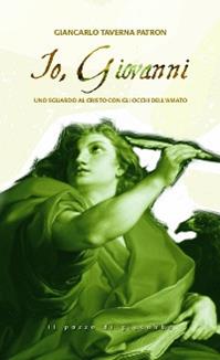 Io, Giovanni. Uno sguardo al Cristo con gli occhi dell'amato - Giancarlo Taverna Patron - Libro Il Pozzo di Giacobbe 2011 | Libraccio.it