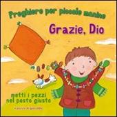 Grazie, Dio. Preghiere per le piccole manine. Ediz. illustrata