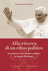 Alla ricerca di un ethos politico. La relazione tra teologia e politica in Joseph Ratzinger