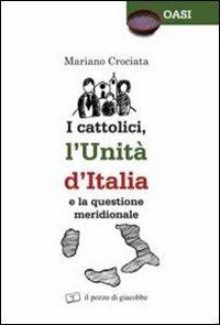 I cattolici, l'unità d'Italia e la questione meridionale - Mariano Crociata - Libro Il Pozzo di Giacobbe 2011, Oasi | Libraccio.it