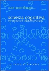 Scienza cognitiva. Un approccio interdisciplinare  - Libro Il Pozzo di Giacobbe 2011, Ai crocevia | Libraccio.it